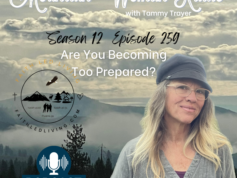 Mountain Woman Radio Episode 259 Are You Becoming Too Prepared?